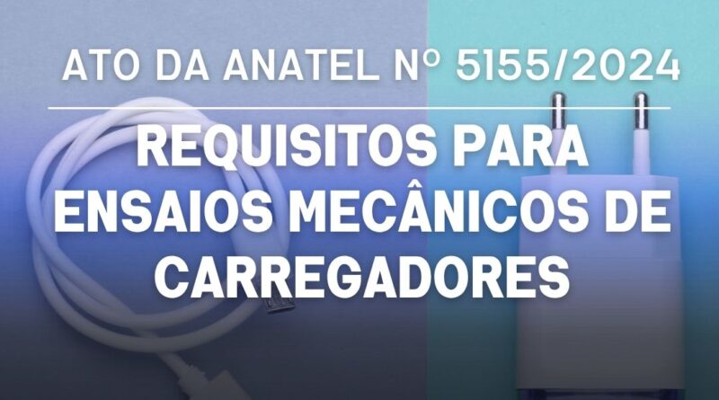 ato-anatel-requisito-ensaio-mecanico-carregadores-ato-5155